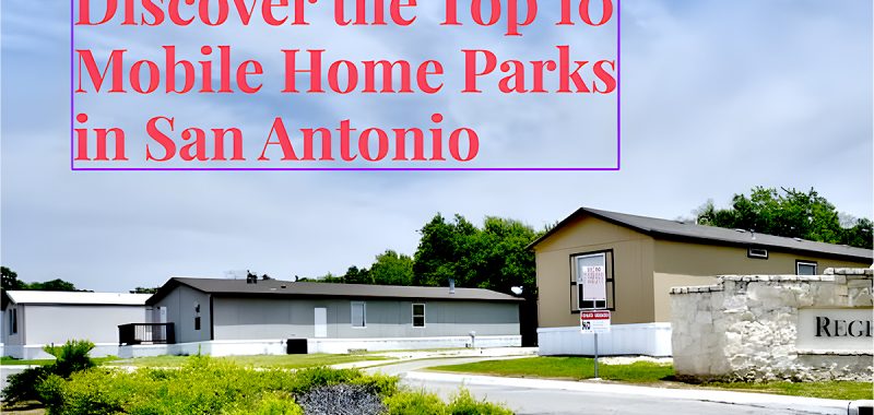 Top 10 Mobile Home Parks in San Antonio, Texas